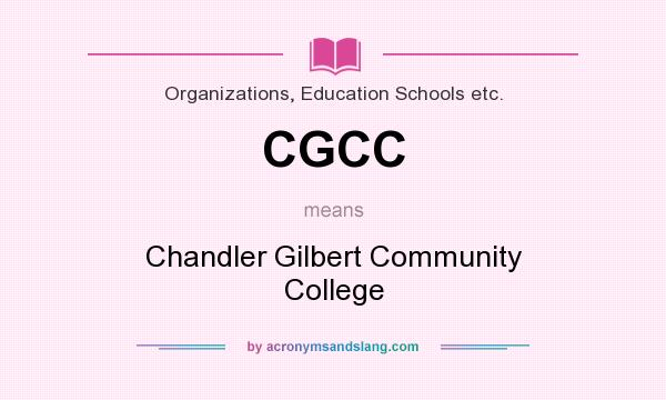 What does CGCC mean? It stands for Chandler Gilbert Community College