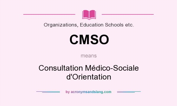 What does CMSO mean? It stands for Consultation Médico-Sociale d`Orientation