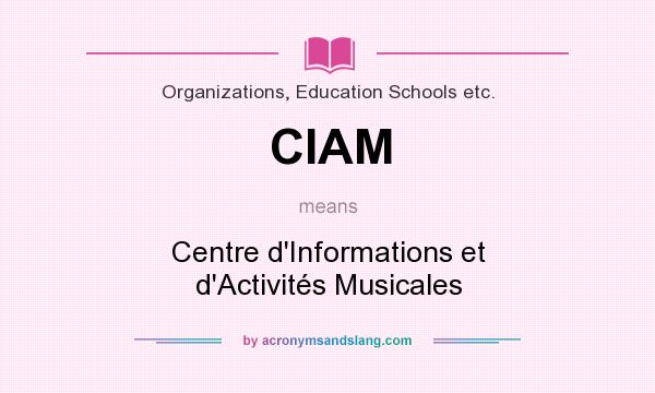 What does CIAM mean? It stands for Centre d`Informations et d`Activités Musicales