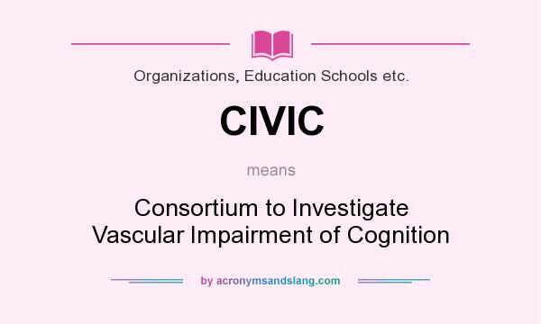 What does CIVIC mean? It stands for Consortium to Investigate Vascular Impairment of Cognition
