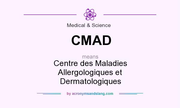What does CMAD mean? It stands for Centre des Maladies Allergologiques et Dermatologiques