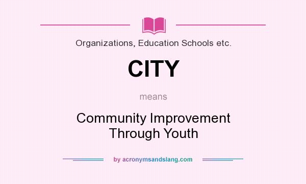What does CITY mean? It stands for Community Improvement Through Youth