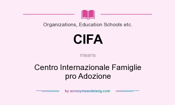 What does CIFA mean? It stands for Centro Internazionale Famiglie pro Adozione