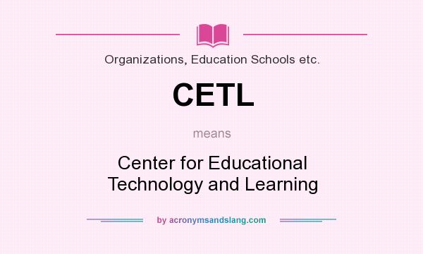 What does CETL mean? It stands for Center for Educational Technology and Learning