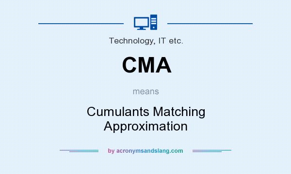 What does CMA mean? It stands for Cumulants Matching Approximation