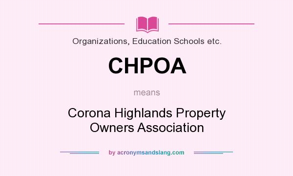 What does CHPOA mean? It stands for Corona Highlands Property Owners Association
