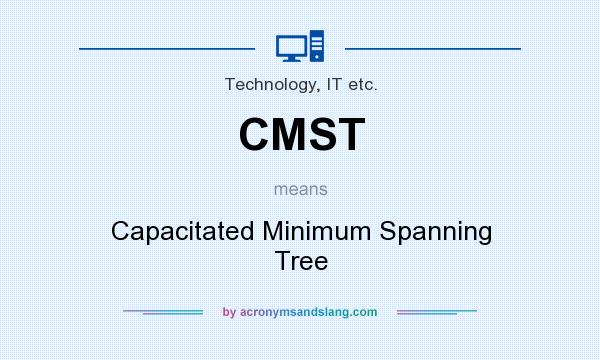 What does CMST mean? It stands for Capacitated Minimum Spanning Tree