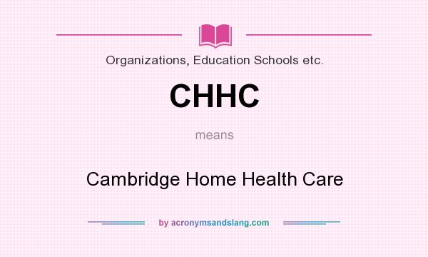 What does CHHC mean? It stands for Cambridge Home Health Care