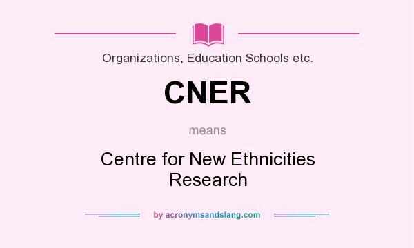 What does CNER mean? It stands for Centre for New Ethnicities Research