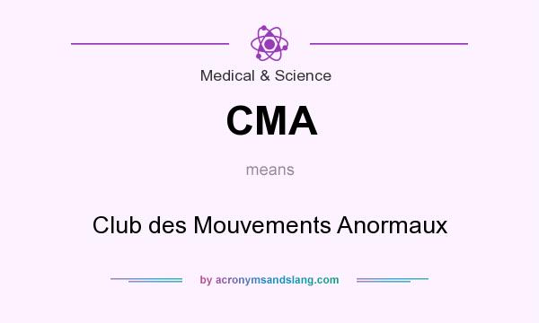 What does CMA mean? It stands for Club des Mouvements Anormaux