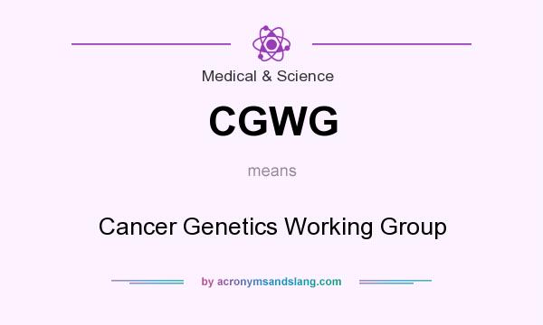 What does CGWG mean? It stands for Cancer Genetics Working Group