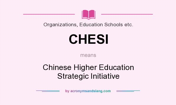 What does CHESI mean? It stands for Chinese Higher Education Strategic Initiative
