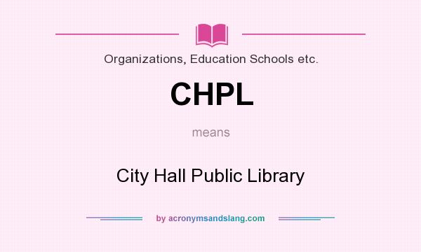 What does CHPL mean? It stands for City Hall Public Library