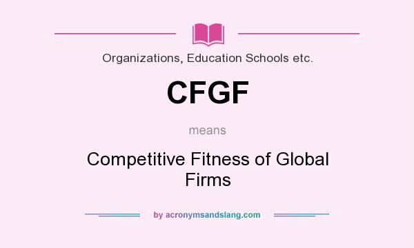 What does CFGF mean? It stands for Competitive Fitness of Global Firms