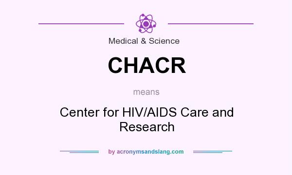 What does CHACR mean? It stands for Center for HIV/AIDS Care and Research