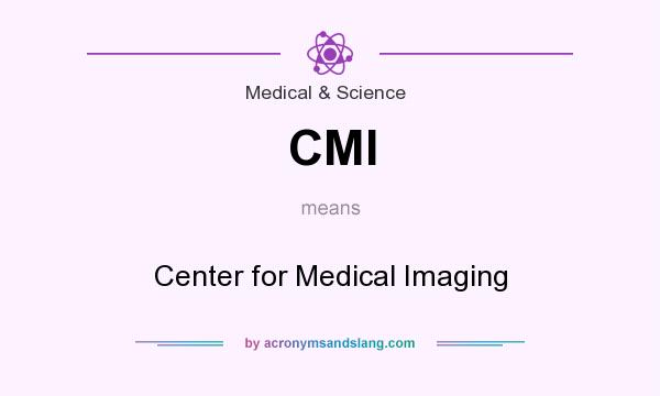 What does CMI mean? It stands for Center for Medical Imaging
