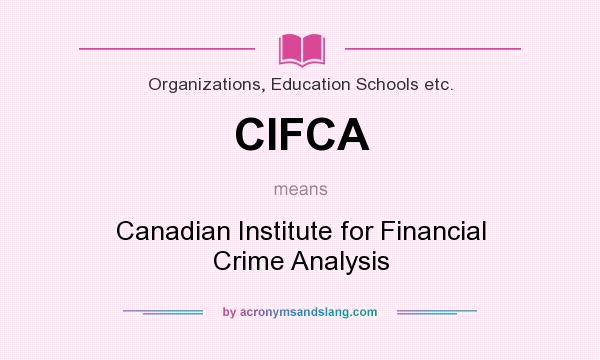 What does CIFCA mean? It stands for Canadian Institute for Financial Crime Analysis