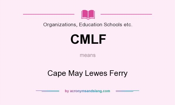 What does CMLF mean? It stands for Cape May Lewes Ferry
