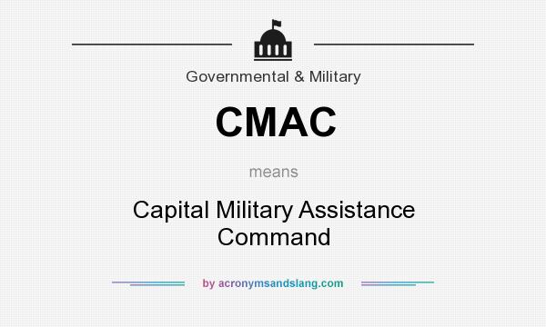 What does CMAC mean? It stands for Capital Military Assistance Command