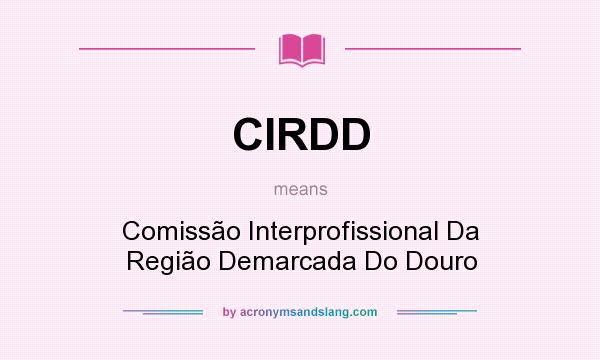 What does CIRDD mean? It stands for Comissão Interprofissional Da Região Demarcada Do Douro