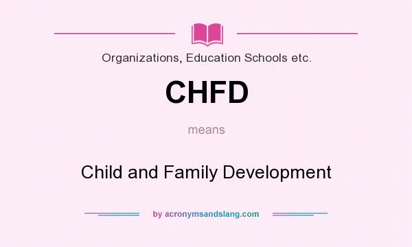 What does CHFD mean? It stands for Child and Family Development