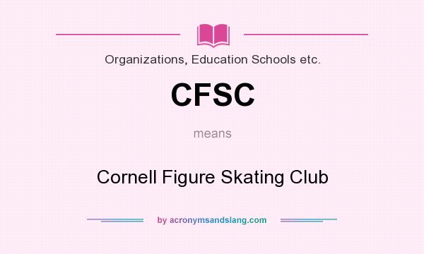 What does CFSC mean? It stands for Cornell Figure Skating Club