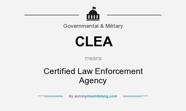 What does CLEA mean? It stands for Certified Law Enforcement Agency