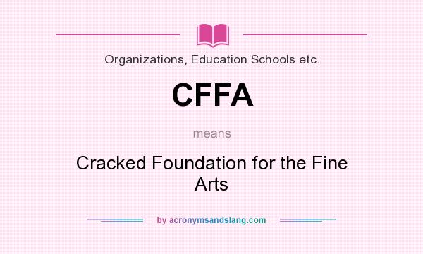 What does CFFA mean? It stands for Cracked Foundation for the Fine Arts