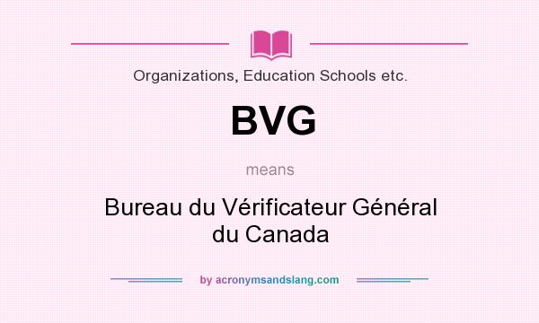 What does BVG mean? It stands for Bureau du Vérificateur Général du Canada