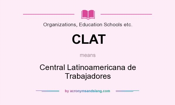 What does CLAT mean? It stands for Central Latinoamericana de Trabajadores