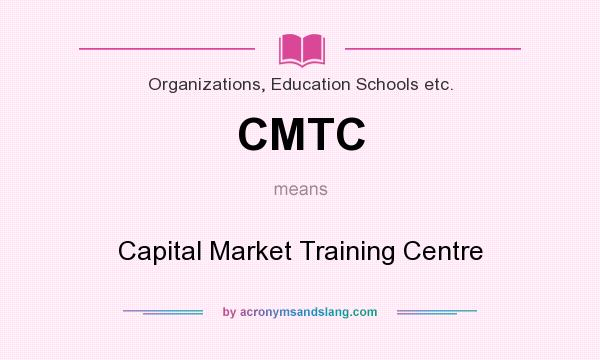 What does CMTC mean? It stands for Capital Market Training Centre