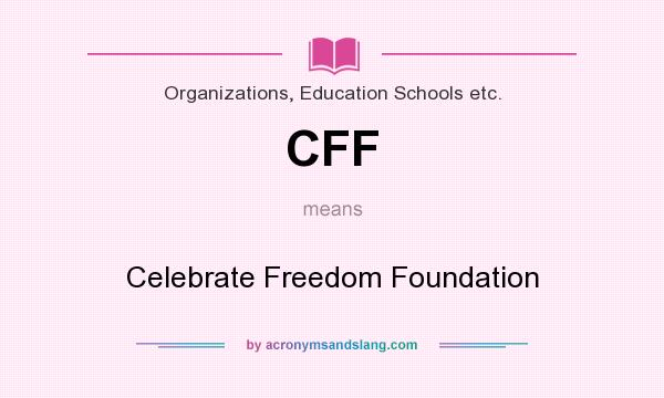 What does CFF mean? It stands for Celebrate Freedom Foundation