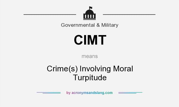 What does CIMT mean? It stands for Crime(s) Involving Moral Turpitude