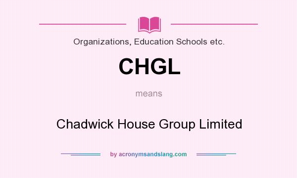 What does CHGL mean? It stands for Chadwick House Group Limited