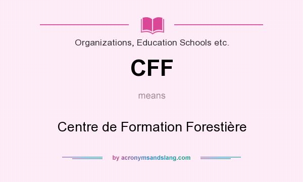 What does CFF mean? It stands for Centre de Formation Forestière