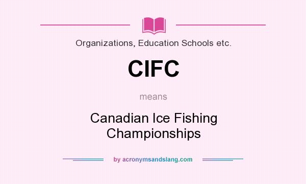 What does CIFC mean? It stands for Canadian Ice Fishing Championships