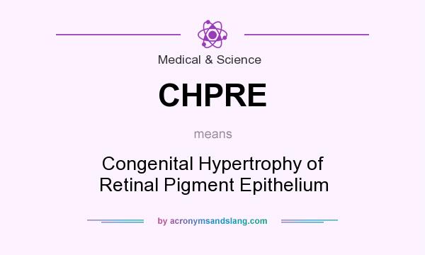 What does CHPRE mean? It stands for Congenital Hypertrophy of Retinal Pigment Epithelium