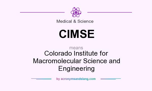 What does CIMSE mean? It stands for Colorado Institute for Macromolecular Science and Engineering