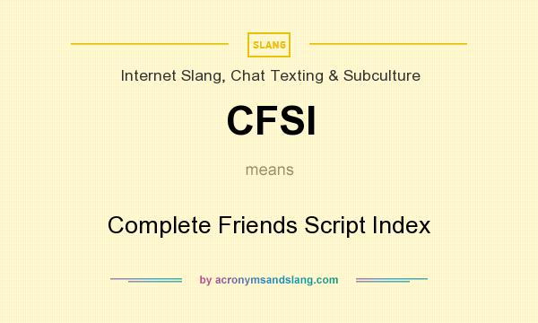 What does CFSI mean? It stands for Complete Friends Script Index