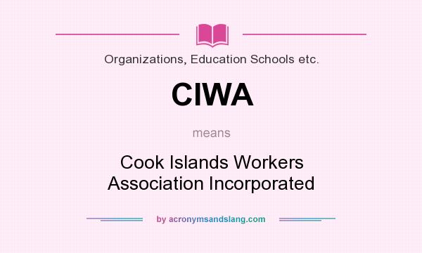 What does CIWA mean? It stands for Cook Islands Workers Association Incorporated