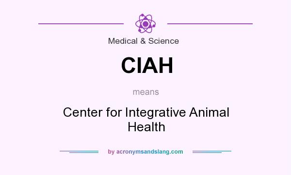 What does CIAH mean? It stands for Center for Integrative Animal Health