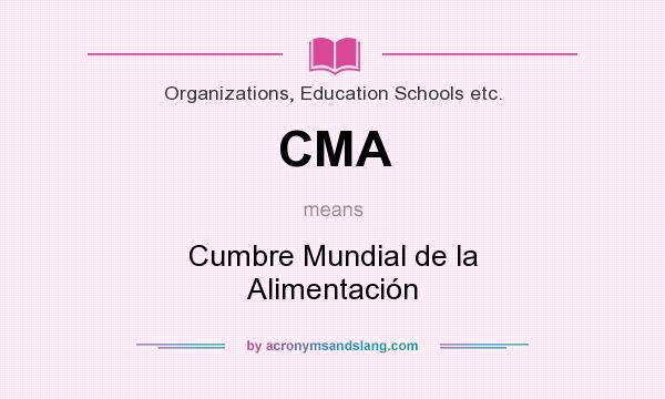 What does CMA mean? It stands for Cumbre Mundial de la Alimentación