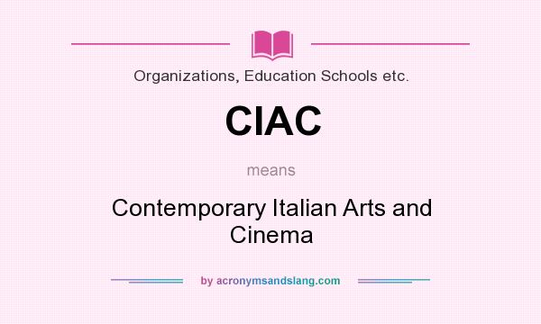 What does CIAC mean? It stands for Contemporary Italian Arts and Cinema