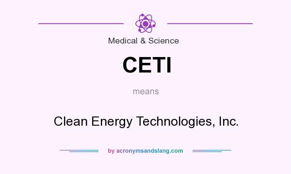What does CETI mean? It stands for Clean Energy Technologies, Inc.