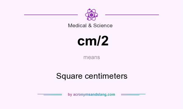 What does cm/2 mean? It stands for Square centimeters