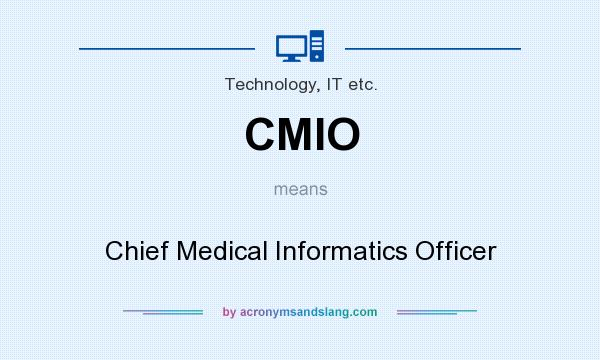 What does CMIO mean? It stands for Chief Medical Informatics Officer