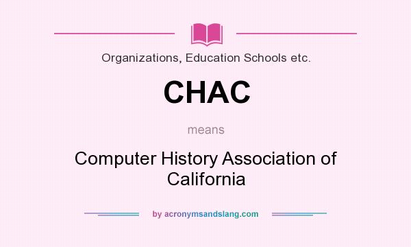 What does CHAC mean? It stands for Computer History Association of California