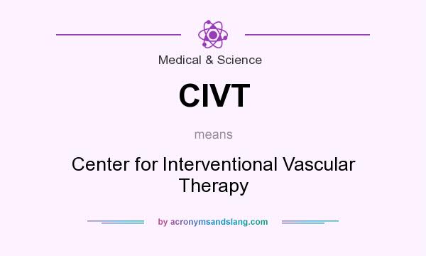 What does CIVT mean? It stands for Center for Interventional Vascular Therapy