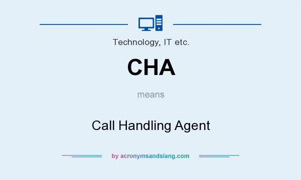 What does CHA mean? It stands for Call Handling Agent