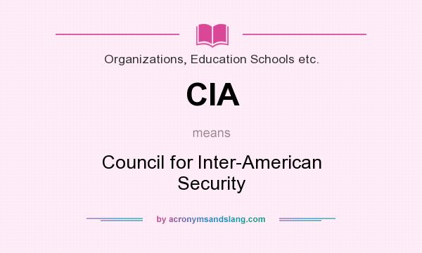 What does CIA mean? It stands for Council for Inter-American Security